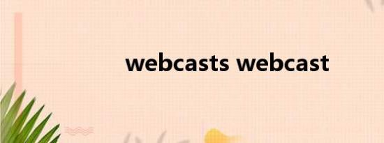 webcasts webcast