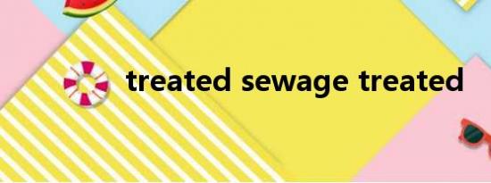treated sewage treated